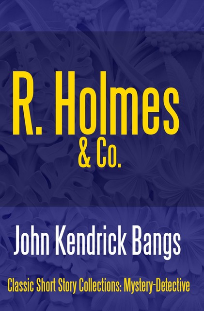 R. Holmes & Co, John Kendrick Bangs
