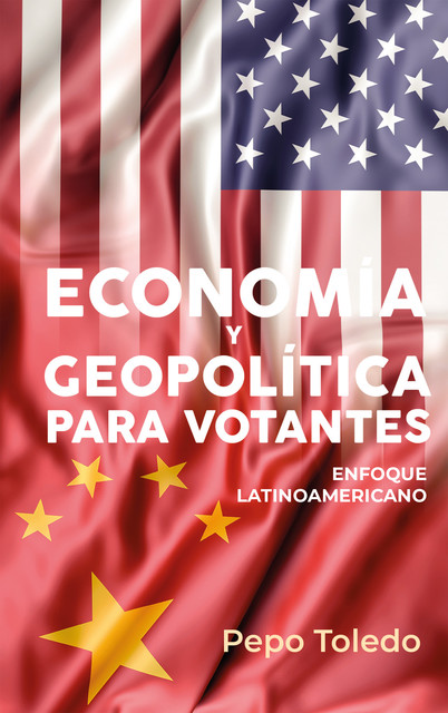 Economía y Geopolítica para votantes, Pepo Toledo