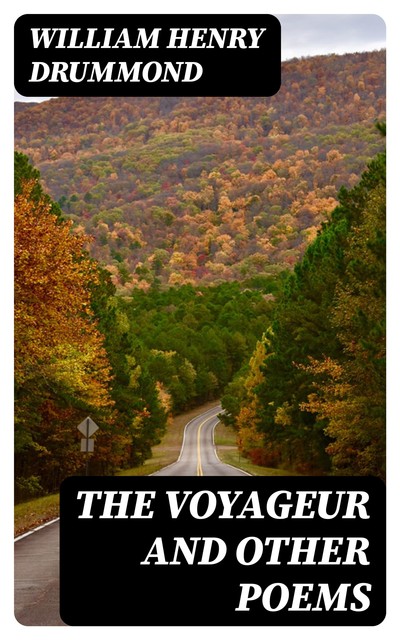 The Voyageur and Other Poems, William Henry Drummond