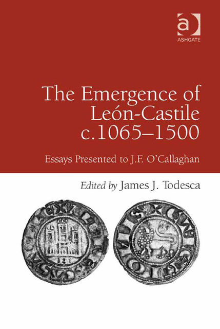 The Emergence of León-Castile c.1065–1500, James J.Todesca