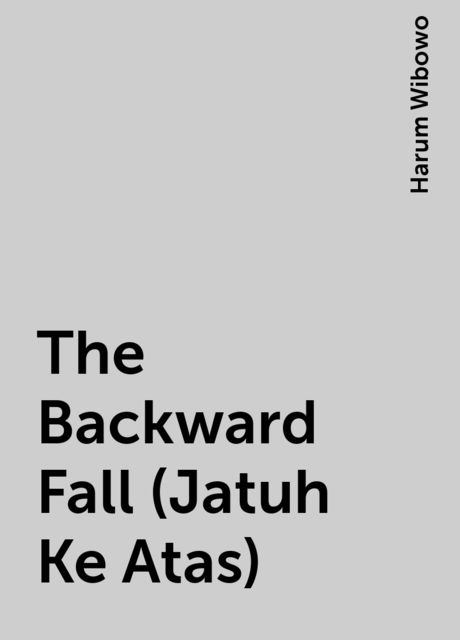 The Backward Fall (Jatuh Ke Atas), Harum Wibowo