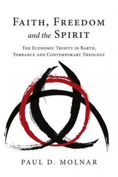 Faith, Freedom and the Spirit, Paul D. Molnar