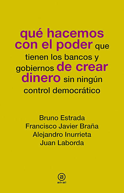 Qué hacemos con el poder de crear dinero, Bruno Estrada, Alejandro Inurrieta, Francisco Javier Braña, Juan Laborda