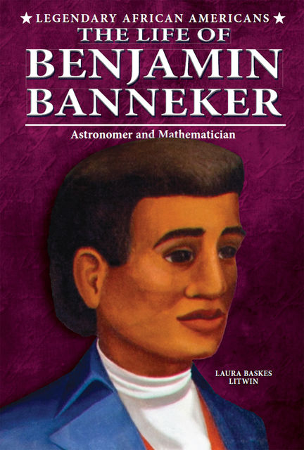 The Life of Benjamin Banneker, Laura Baskes Litwin