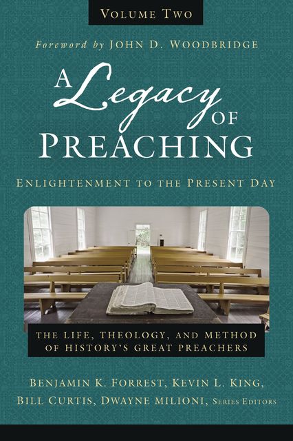 A Legacy of Preaching, Volume Two---Enlightenment to the Present Day, John D. Woodbridge