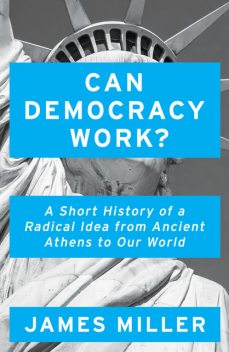 Can Democracy Work, James Miller
