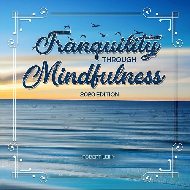 Tranquility Through Mindfulness, Robert Leihy