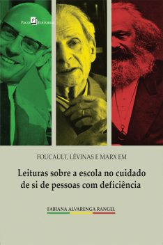 Foucault, Lévinas e Marx em leituras sobre a escola no cuidado de si de pessoas com deficiência, Fabiana Alvarenga Rangel