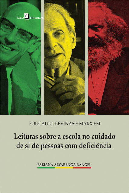 Foucault, Lévinas e Marx em leituras sobre a escola no cuidado de si de pessoas com deficiência, Fabiana Alvarenga Rangel