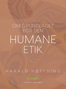 Om grundlaget for den humane etik, Harald Høffding