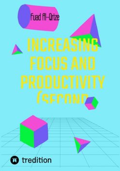 Increasing focus and productivity (Second edition), Fuad Al-Qrize
