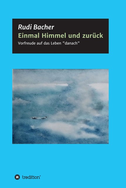 Einmal Himmel und zurück, Rudi Bacher