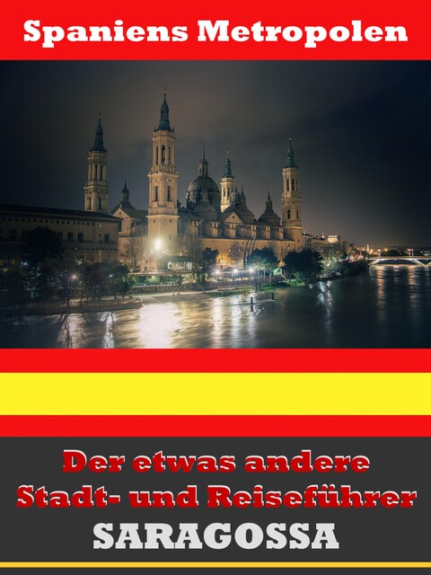 Saragossa – Der etwas andere Stadt- und Reiseführer – Mit Reise – Wörterbuch Deutsch-Spanisch, A.D. Astinus