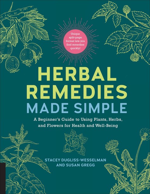 Herbal Remedies Made Simple, Susan Gregg, Stacey Dugliss-Wesselman