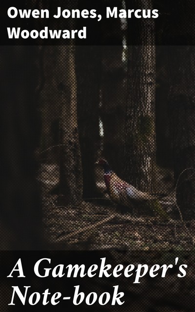 A Gamekeeper's Note-book, Owen Jones, Marcus Woodward