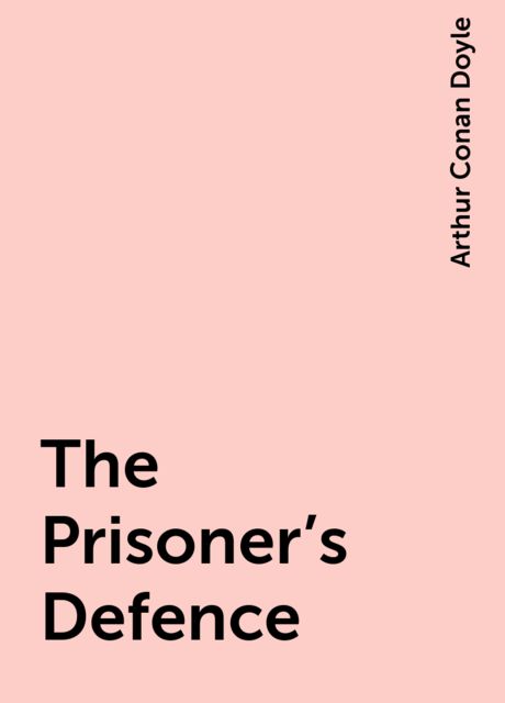 The Prisoner's Defence, Arthur Conan Doyle