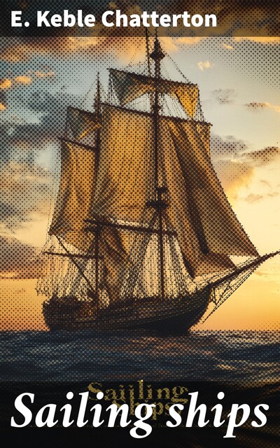 Sailing ships, E.Keble Chatterton