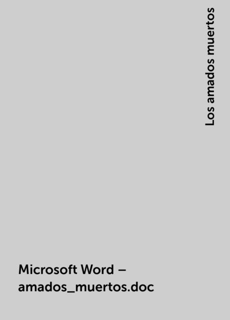 Microsoft Word – amados_muertos.doc, Los amados muertos