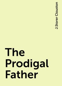 The Prodigal Father, J.Storer Clouston