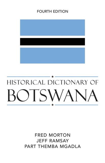 Historical Dictionary of Botswana, Fred Morton, Jeff Ramsay, Part Themba Mgadla