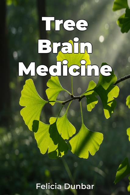 Tree Brain Medicine, Felicia Dunbar