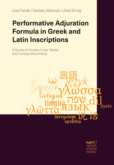 Performative Adjuration Formula in Greek and Latin Inscriptions, Daniela Urbanová, Juraj Franek, Ulrike Ehmig