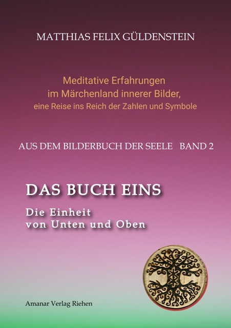 DAS BUCH EINS; Die Märchen vom Froschkönig und vom Eisenhans; Der goldene Ball; Märchenmeditationen; Der Magier als Aleph im Tarot, Matthias Felix Güldenstein