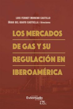 Los mercados de gas y su regulación en Iberoamérica, Luis Ferney Moreno Castillo, Íñigo del Guayo Castiella