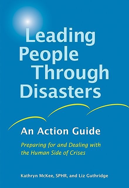 Leading People Through Disasters, SPHR, Kathryn McKee, Liz Guthridge