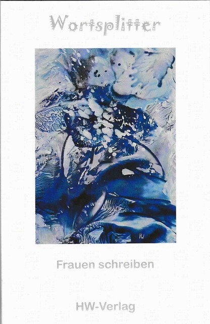 Wortsplitter, Ulrike, Anja Kubica, Stefanie Kemper, Tamara Diekmann, Andrea Bayer, Beate Lorraine Bauer, Edelgard Moers, Erica Natale, Heike Wenig, Ina Gawel, Kathrin Hähnel, Marianne Kern, Monica Buchfeld, Nada S. Katz, Rosemarie Bühler, Sabine Fels, Sinje Blumenstein