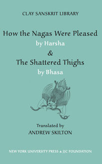 How the Nagas Were Pleased” by Harsha & “The Shattered Thighs” by Bhasa, Translated by Andrew Skilton, Harṣa Bhāa
