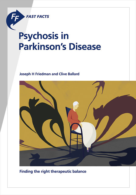 Fast Facts: Psychosis in Parkinson's Disease, Ballard, J.H. Friedman