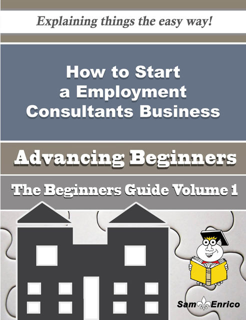How to Start a Employment Consultants Business (Beginners Guide), Giuseppina Theriault