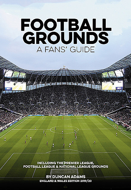 Football Grounds – A Fans' Guide England & Wales 2019/20, Duncan Adams