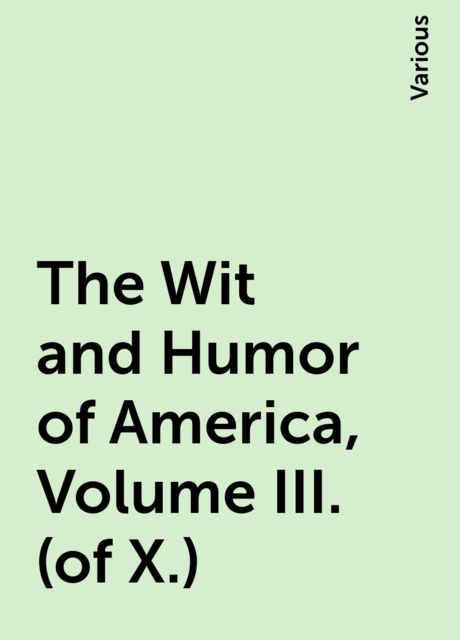The Wit and Humor of America, Volume III. (of X.), Various