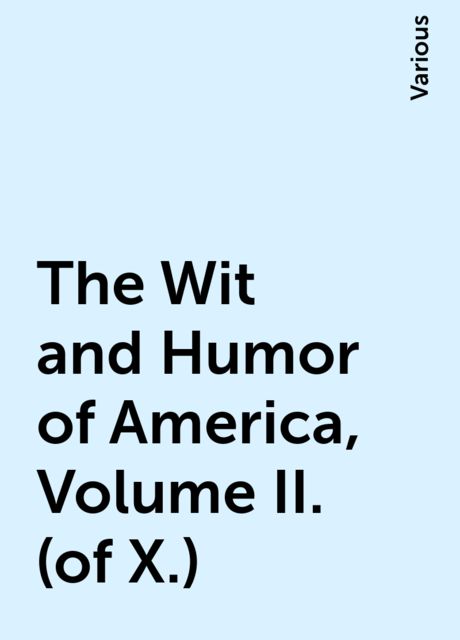 The Wit and Humor of America, Volume II. (of X.), Various