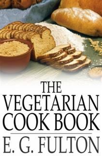 Vegetarian Cook Book, E.G. Fulton