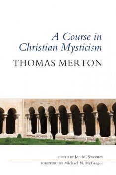 A Course in Christian Mysticism, Thomas Merton