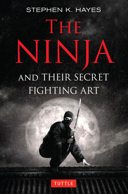 The Ninja and Their Secret Fighting Art, Stephen Hayes