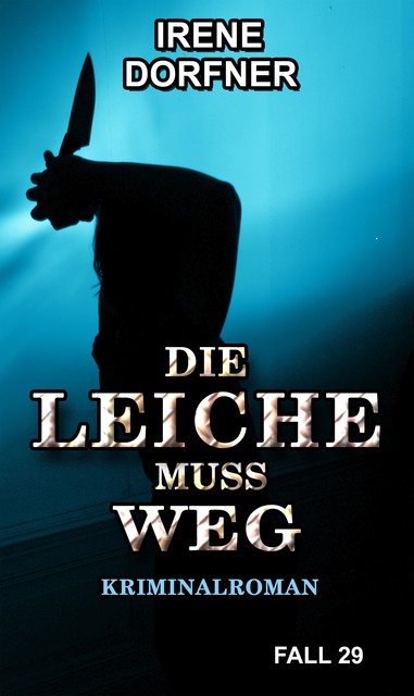 DIE LEICHE MUSS WEG, Irene Dorfner
