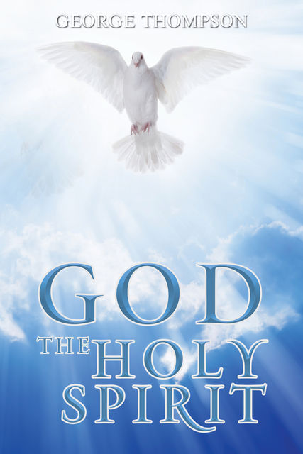 GOD THE HOLY SPIRIT, George Thompson