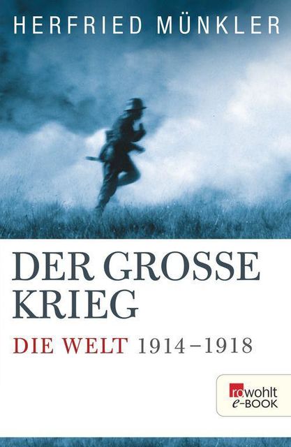 Der Große Krieg: Die Welt 1914 bis 1918, Münkler Herfried