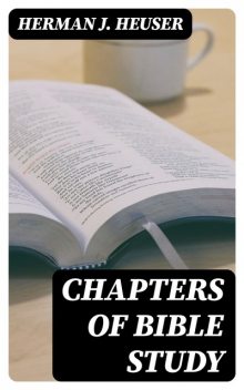 Chapters of Bible Study, Herman J.Heuser