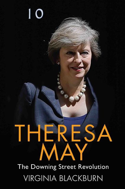 Theresa May – The Downing Street Revolution, Virginia Blackburn