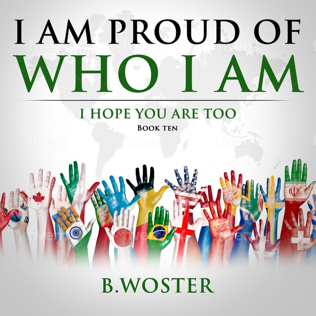 I Am Proud of Who I Am, B. Woster