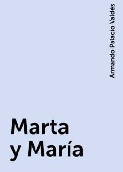 Marta y María, Armando Palacio Valdés
