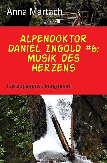 Alpendoktor Daniel Ingold #6: Musik des Herzens, Anna Martach