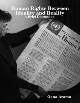 Human Rights Between Ideality and Reality – A Brief Discussion, Oana Arama