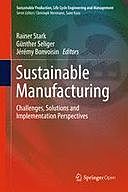 Sustainable Manufacturing: Challenges, Solutions and Implementation Perspectives, Günther Seliger, Jérémy Bonvoisin, Rainer Stark