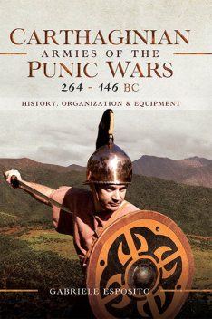 Carthaginian Armies of the Punic Wars, 264–146 BC, Gabriele Esposito